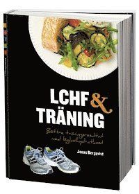 LCHF & träning : bättre träningsresultat med lågkolhydratkost