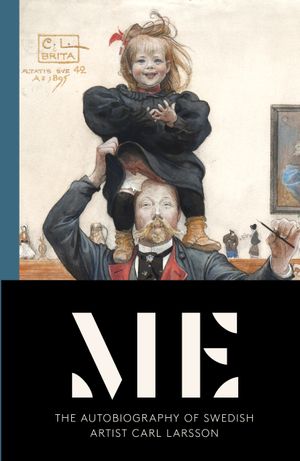 Me – The Autobiograpy of Swedish Artist Carl Larsson | 1:a upplagan