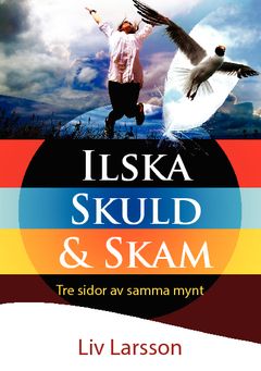 Ilska, skuld & skam : tre sidor av samma mynt | 0:e upplagan