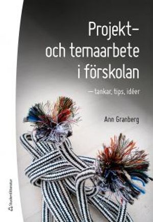 Projekt-  och temaarbete i förskolan - tankar, tips, idéer | 1:a upplagan