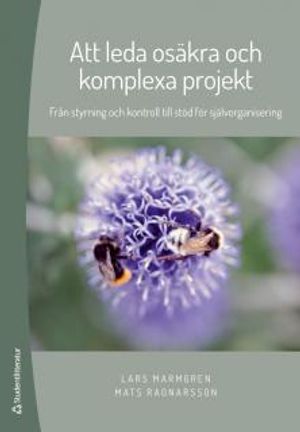 Att leda osäkra och komplexa projekt : Från styrning och kontroll till stöd för självorganisering | 1:a upplagan