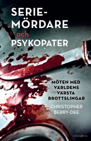 Seriemördare och psykopater - Möten med världens värsta brottslingar