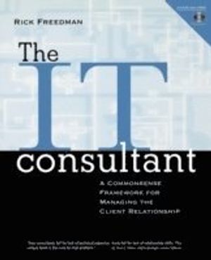 The IT Consultant: A Commonsense Framework for Managing the Client Relation | 1:a upplagan