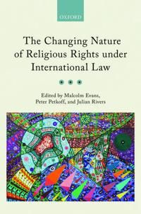 The Changing Nature of Religious Rights Under International Law | 0:e upplagan