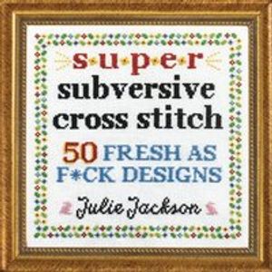 Super Subversive Cross Stitch | 6:e upplagan