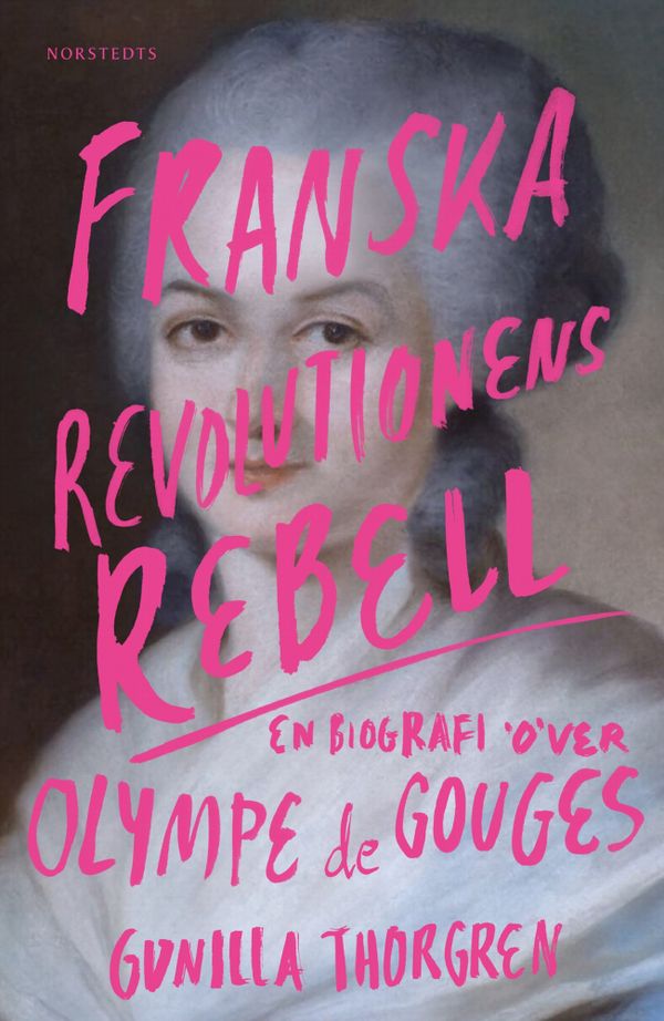 Franska revolutionens rebell : en biografi över Olympe de Gouges | 1:a upplagan