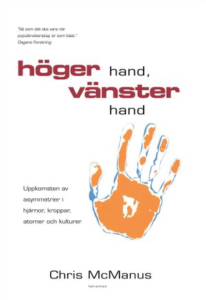 Höger hand, vänster hand : uppkomsten av asymmetrier i hjärnor, kroppar, atomer och kulturer | 1:a upplagan