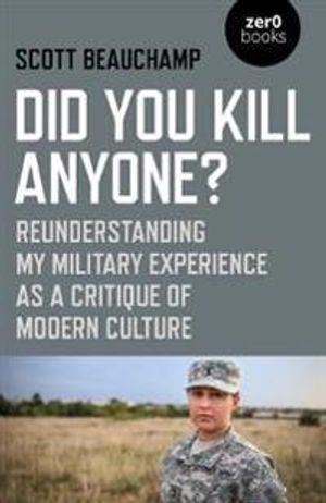 Did You Kill Anyone? – Reunderstanding My Military Experience as a Critique of Modern Culture