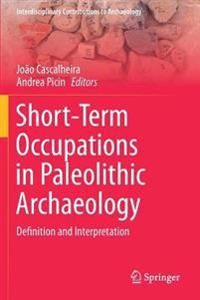 Short-Term Occupations in Paleolithic Archaeology: Definition and Interpretation (Interdisciplinary Contributions to Archaeology