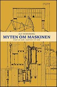 Myten om maskinen : essäer om makt, modernitet och miljö | 2:a upplagan