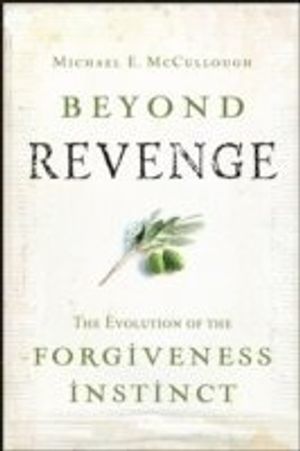 Beyond Revenge: The Evolution of the Forgiveness Instinct | 1:a upplagan