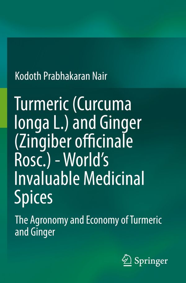 Turmeric (Curcuma longa L.) and Ginger (Zingiber officinale Rosc.) - World's Invaluable Medicinal Spices | 1:a upplagan