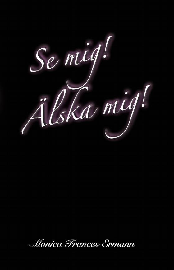 Se mig! Älska mig! Berättelsen om mitt liv | 0:e upplagan