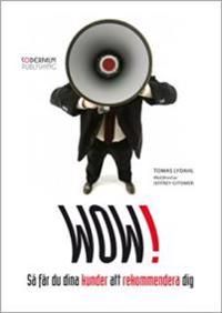 Wow! : Så får du dina kunder att rekommendera dig | 0:e upplagan