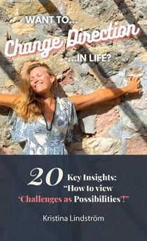 Want to Change Direction in Life? : 20 KEY INSIGHTS: HOW TO view Challenges as Possibilities'!