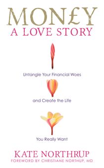 Money, a love story - untangle your financial woes and create the life you