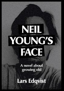 Neil Young's face : A novel about growing old