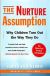 The Nurture Assumption: Why Children Turn Out the Way They Do