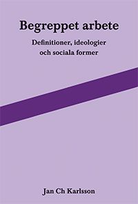 Begreppet arbete: definitioner, ideologier och sociala former | 2:a upplagan