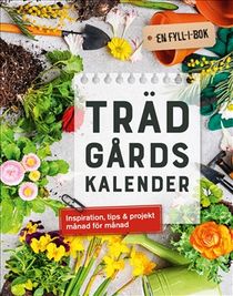 Trädgårdskalender : Inspiration, tips & projekt månad för månad