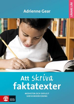 Att skriva faktatexter : medveten och explicit skrivundervisning | 1:a upplagan