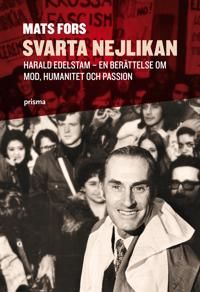 Svarta nejlikan : Harald Edelstam - en berättelse om mod, humanitet och passion | 1:a upplagan