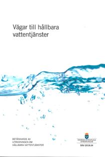 Vägar till hållbara vattentjänster. SOU 2018:34 : Betänkande från Utredningen om hållbara vattentjänster