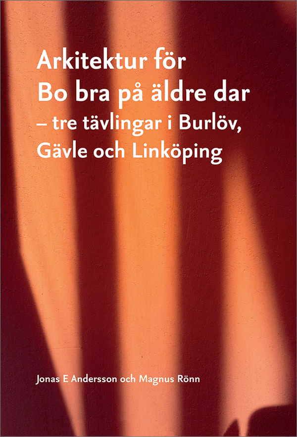 Arkitektur för Bo bra på äldre dar : tre tävlingar i Burlöv, Gävle och Linköping | 1:a upplagan
