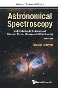 Astronomical Spectroscopy: An Introduction To The Atomic And Molecular Physics Of Astronomical Spectroscopy (Third Edition) | 0:e upplagan
