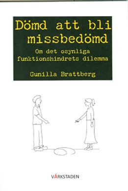 Dömd att bli missbedömd : om det osynliga funktionshindrets dilemma | 1:a upplagan
