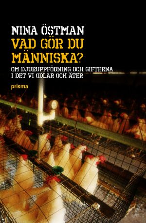 Vad gör du människa? : om djuruppfödning och gifterna i det vi odlar och äter | 1:a upplagan