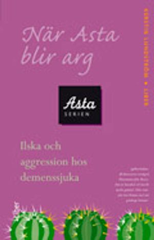 När Asta blir arg - Ilska och aggression hos demenssjuka | 1:a upplagan