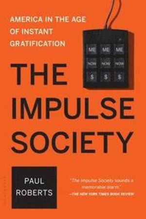 The Impulse Society: America in the Age of Instant Gratification