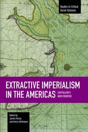 Extractive Imperialism In The Americas: Capitalism's New Frontier | 1:a upplagan