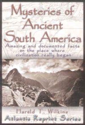 Mysteries Of Ancient South America: Amazing...Facts On The P