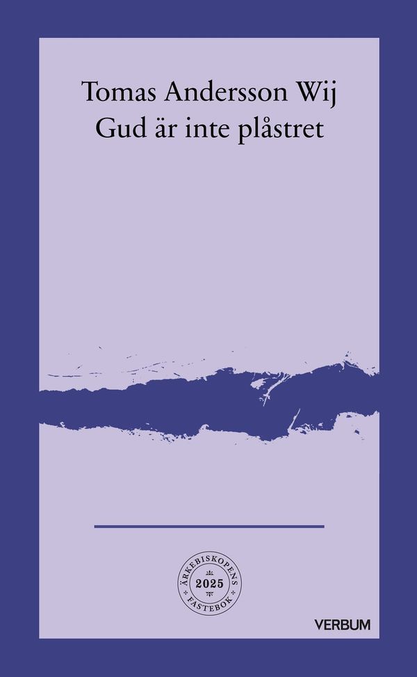 Ärkebiskopens fastebok 2025: Gud är inte plåstret | 1:a upplagan