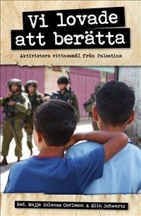 Vi lovade att berätta : aktivisters vittnesmål från Palestina | 0:e upplagan