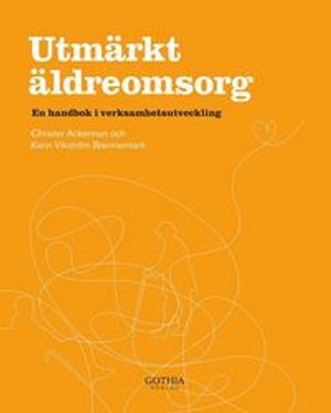 Utmärkt äldreomsorg : en handbok i verksamhetsutveckling | 1:a upplagan