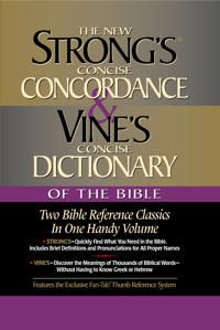 The New Strong's Concise Concordance and Vine's Concise Dictionary of the Bible