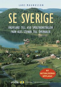 Se Sverige : Vägvisare till 650 smultronställen från Ales stenar till Överkalix