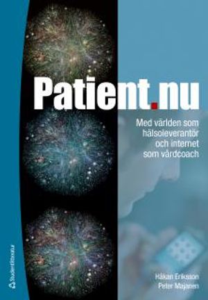 Patient.nu : med världen som hälsoleverantör och internet som vårdcoach | 1:a upplagan