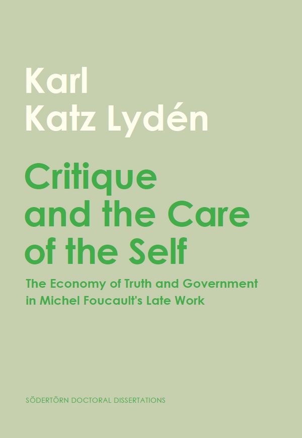 Critique and the Care of the Self: The Economy of Truth and Government in Michel Foucault's Late Work | 1:a upplagan