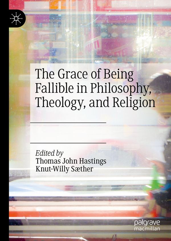The Grace of Being Fallible in Philosophy, Theology, and Religion | 1:a upplagan