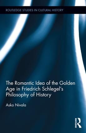 The Romantic Idea of the Golden Age in Friedrich Schlegel's Philosophy of History | 1:a upplagan