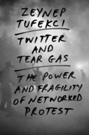 Twitter and tear gas - the power and fragility of networked protest