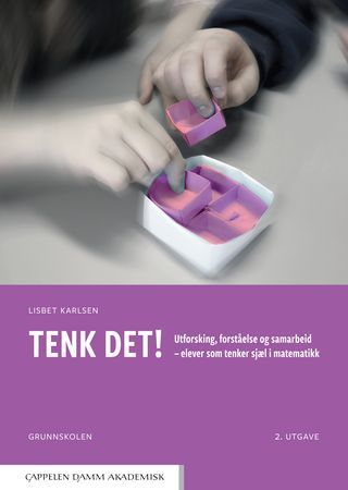 Tenk det! Utforsking, forståelse og samarbeid - elever som tenker sjæl i matematikk | 0:e upplagan