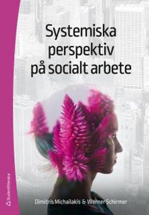 Systemiska perspektiv på socialt arbete - Att begripa komplexiteten bakom sociala fenomen | 1:a upplagan