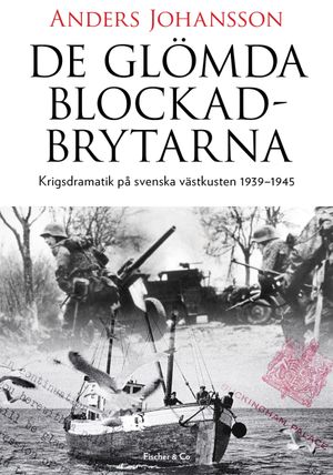 De glömda blockadbrytarna : krigsdramatik på svenska västkusten 1939-1945 | 1:a upplagan