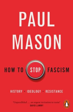 How to Stop Fascism - History, Ideology, Resistance