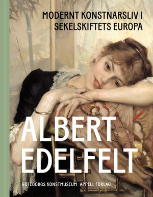 Albert Edelfelt – Modernt konstnärsliv i sekelskiftets Europa